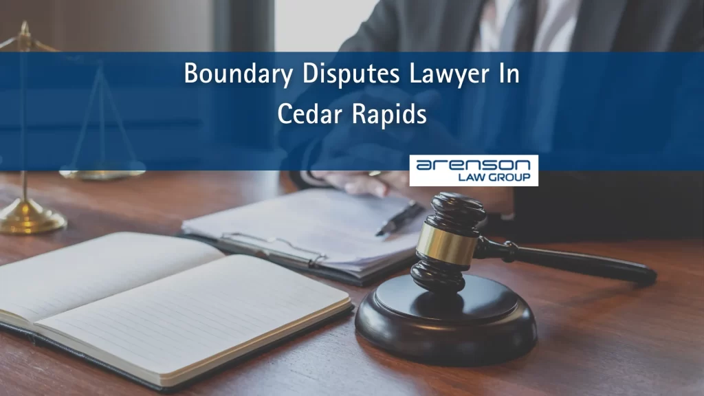 Boundary Disputes Lawyer In Cedar Rapids