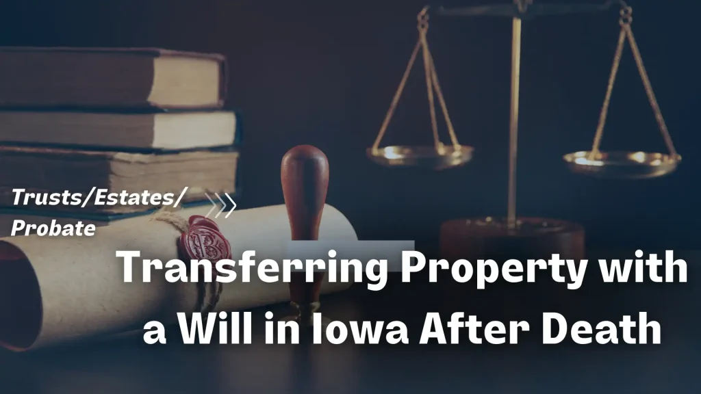 Transferring Property with a Will in Iowa After Death Image