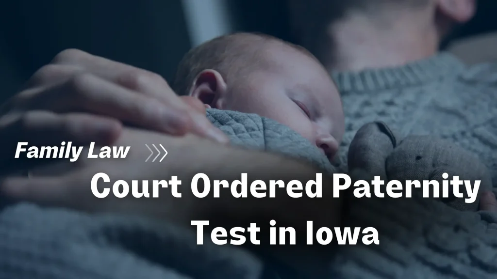 How To Get a Court Ordered Paternity Test in Cedar Rapids, Iowa