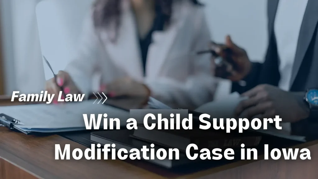 Win a Child Support Modification Case in Iowa Image